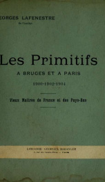 Les primitifs à Bruges et à Paris, 1900-1902-1904; vieux maîtres de France et des Pays-Bas_cover