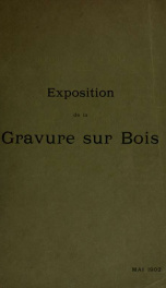 Exposition de la gravure sur bois à l'École nationale des beaux-arts, mai 1902. Catalogue avec notices historiques et critiques.._cover