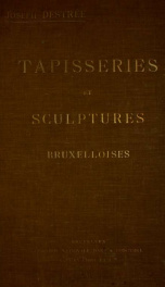 Tapisseries et sculptures Bruxelloises à lÉxposition dÁrt ancien bruxellois organisée à Bruxelles au Cercle artistique et littéraire de juillet à octobre 1905_cover