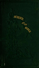 Science and the Bible; or, the mosaic creation and modern discoveries_cover