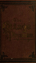 The Cottage physician : best known methods of treatment in all diseases, accidents and emergencies of the home_cover