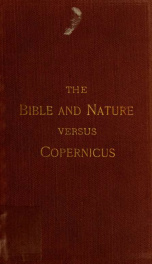 The Bible and nature versus Copernicus. A series of lectures in defense of sacred truths discredited by modern science_cover