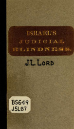 Israel's judicial blindness, and the public and unexplained parables of our Lord : their place in inspired prophecy_cover