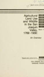 Agricultural land use and wildlife in the San Joaquin Valley, 1796-1930 : overview_cover