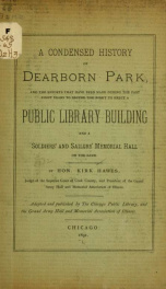 A condensed history of Dearborn Park, and the efforts ... made during the past eight years to secure the right to erect a public library building and a soldiers' and sailors' memorial hall on the same .._cover