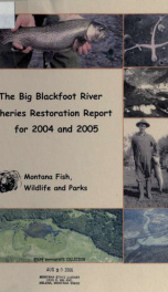 The Big Blackfoot River Fisheries restoration report for 2004 and 2005 2006_cover