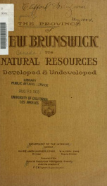 The province of New Brunswick, Canada; its natural resources, developed and undeveloped_cover