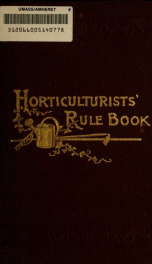 The horticulturist's rule-book; a compendium of useful information for fruit growers, truck-gardeners, florists, and others. Completed to the beginning of the year 1892_cover