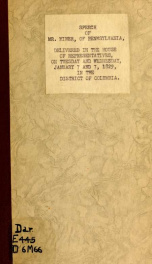 Speech of Mr. Miner, of Pennsylvania : delivered in the House of Representatives, on Tuesday and Wednesday, January 6 and 7, 1829 : on the subject of slavery and the slave trade in the District of Columbia : with notes_cover