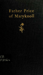 Father Price of Maryknoll : a short sketch of the life of Reverend Thomas Frederick Price, missioner in North Carolina, co-founder of Maryknoll, missioner in China_cover