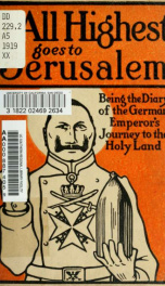 The All Highest goes to Jerusalem; being the diary of the German emperor's journey to the Holy Land_cover