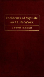Incidents of my life and life work of 84 years, together with a few sermons, papers and a story for children_cover