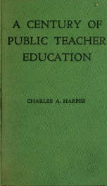 A century of public teacher education : the story of the State teachers colleges as they evolved from the normal schools_cover