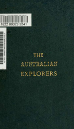 The Australian explorers; their labours, perils, and achievements: being a narrative of discovery, from the landing of Captain Cook to the centennial year_cover