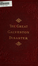 The great Galveston disaster, containing a full and thrilling account of the most appalling calamity of modern times including vivid descriptions of the hurricane .._cover