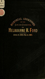 Memorial addresses on the life and character of Melbourne H. Ford, a Representative from Michigan : delivered in the House of Representatives and in the Senate_cover