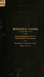 Marcus A. Hanna (late a senator from Ohio). : Memorial addresses delivered in the Senate and House of representatives,_cover