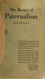 The menace of paternalism [by] Otto H. Kahn;_cover