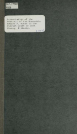 Presentation of portrait of the Honorable Edward F. Dunne, by The Edward F. Dunne Portrait Association to the Circuit Court of Cook County, Illinois. Proceedings had on the thirteenth day of October, one thousand nine hundred and thirty-four_cover