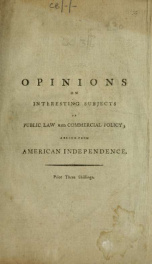 Opinions on interesting subjects of public law and commercial policy; arising from American independence ..._cover