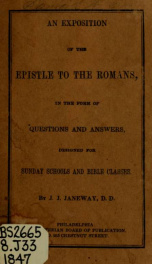 An exposition of a portion of the Epistle to the Romans : in the form of questions and answers designed for Sabbath schools, Bible classes, associations, and country congregations .._cover