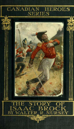 The story of Isaac Brock, hero defender and saviour of Upper Canada, 1812_cover