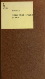 Speech of Mr. Sprague, of Maine : delivered in the Senate of the United States, 16th April, 1830, in reply to Messrs. White, McKinley, and Forsyth, upon the subject of the removal of the Indians_cover