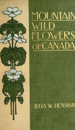 Mountain wild flowers of Canada; a simple and popular guide to the names and descriptions of the flowers that bloom above the clouds_cover