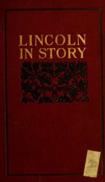 Lincoln in story; the life of the martyr-president told in authenticated anecdotes_cover