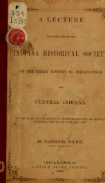 A lecture delivered before the Indiana historical society, on the early history of Indianapolis and central Indiana .._cover