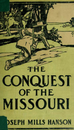 The conquest of the Missouri; being the story of the life and exploits of Captain Grant Marsh_cover