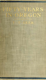 Fifty years in Oregon; experiences, observations, and commentaries upon men, measures, and customs in pioneer days and later times_cover