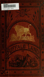 Buffalo land: an authentic account of the discoveries, adventures, and mishaps of a scientific and sporting party in the wild West; with graphic descriptions of the country; the red man, savage and civilized; hunting the buffalo, antelope, elk, and wild t_cover