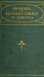 Pioneers of religious liberty in America; being the Great and Thursday lectures delivered in Boston in nineteen hundred and three_cover