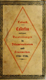 Eine Collection curieuser Vorstellungen in Illuminationen und Feuer-Wercken : so in denen Jahren 1724 biss 1728 inclusivè, bey Gelegenheit einiger publiquen Festins und Rejouïssances, in Hamburg und mehrentheils auf dem Schau-Platze daselbst, unter der Di_cover