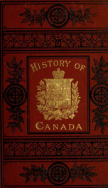 A popular history of the Dominion of Canada : from the discovery of America to the present time, including a history of the provinces of Ontario, Quebec, New Brunswick, Nova Scotia, Prince Edward Island, British Columbia, and Manitoba, of the North-West T_cover