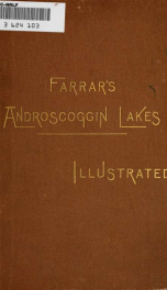 Farrar's illustrated guide book to the Androscoggin Lakes : and the head-waters of the Connecticut, Magalloway, and Androscoggin Rivers, Dixville Notch, Grafton Notch, and Andover, Maine, and vicinity, with a new and correct map of the Lake Region, also c_cover