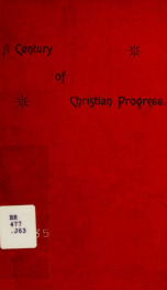 A century of Christian progress : showing also the increase of Protestantism and the decline of popery_cover