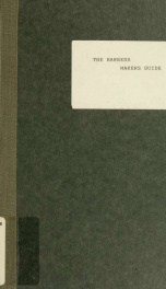 The Harness makers' guide : containing the lengths for cutting and making harnesses, bridle work, straps, &c., shewing the cost of manufacture_cover