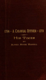 A colonial officer and his times, 1754-1773 : a biographical sketch of Gen. Hugh Waddell, of North Carolina : with notices of the French and Indian War in the southern colonies, the resistance to the Stamp Act in North Carolina, ... the Regulators' War, a_cover