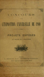 Concours pour l'Exposition universelle de 1900; projets exposés au Palais de l'industrie 1_cover