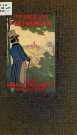 The pageant of Bloomington and Indiana University; the educational development of Indiana as focused in this community and served by the state university_cover