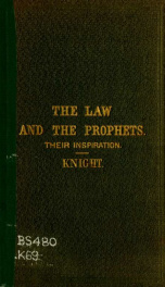 The law, the prophets, and the Psalms : their divine inspiration asserted upon the authority of our Lord and vindicated from objections : With animadversions in disproof of the testimoney of Josephus in reference to the canon_cover