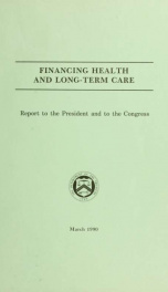Financing health and long-term care : report to the President and to the Congress_cover