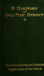 A history of old Pine Street : being the record of an hundred and forty years in the life of a colonial church, with seventy-two full-page illustrations_cover