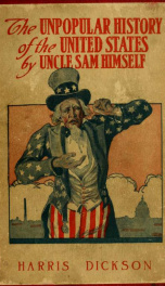 The unpopular history of the United States by Uncle Sam himself as recorded in Uncle Sam's own words_cover