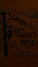 Scaling the eagle's nest. The life of Russell H. Conwell of Philadelphia_cover