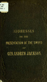 Addresses on the presentation of the sword of Gen. Andrew Jackson to the Congress of the United States_cover