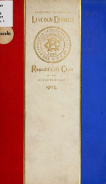 Proceedings at the ... annual Lincoln dinner of the National Republican club, in commemoration of the birth of Abraham Lincoln .. 13_cover