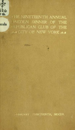 Proceedings at the ... annual Lincoln dinner of the National Republican club, in commemoration of the birth of Abraham Lincoln .. 11_cover